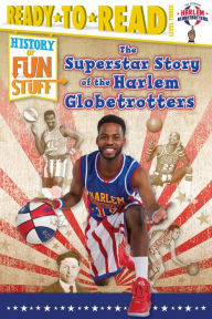 Title: The Superstar Story of the Harlem Globetrotters, Author: Larry Dobrow