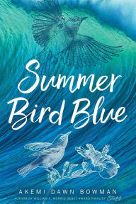 Title: Summer Bird Blue, Author: Akemi Dawn Bowman