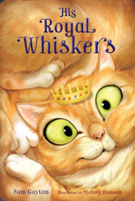 Title: His Royal Whiskers, Author: Sam Gayton
