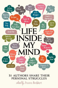 Title: Life Inside My Mind: 31 Authors Share Their Personal Struggles, Author: Jessica Burkhart