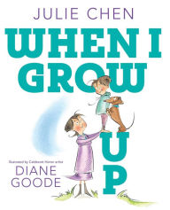 Free download audio e books When I Grow Up 9781481497190 PDF DJVU RTF by Julie Chen, Diane Goode