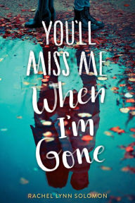 Title: You'll Miss Me When I'm Gone, Author: Rachel Lynn Solomon