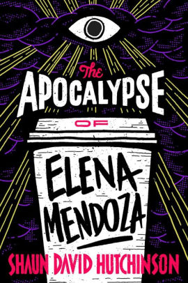 The Apocalypse Of Elena Mendoza By Shaun David Hutchinson