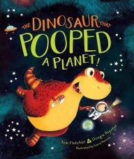 Title: The Dinosaur That Pooped a Planet!, Author: Tom Fletcher