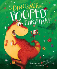 Title: The Dinosaur That Pooped Christmas!, Author: Tom Fletcher