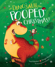 Title: The Dinosaur That Pooped Christmas!, Author: Tom Fletcher