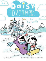 Title: The Ice Castle (Daisy Dreamer Series #5), Author: Holly Anna