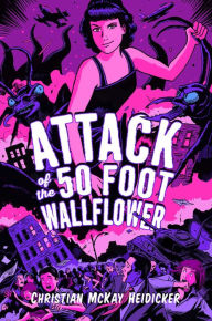 Title: Attack of the 50 Foot Wallflower, Author: Christian McKay Heidicker