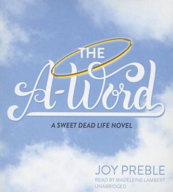 Title: The A-Word (Sweet Dead Life Series #2), Author: Joy Preble