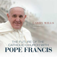 Title: The Future of the Catholic Church With Pope Francis, Author: Garry Wills