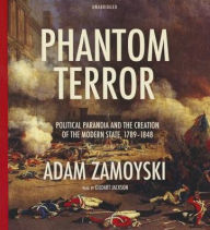 Title: Phantom Terror: Political Paranoia and the Creation of the Modern State, 1789?1848, Author: Adam Zamoyski