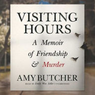 Title: Visiting Hours: A Memoir of Friendship and Murder, Author: Amy Butcher