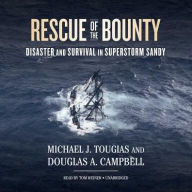 Title: Rescue of the Bounty: Disaster and Survival in Superstorm Sandy, Author: Michael J. Tougias