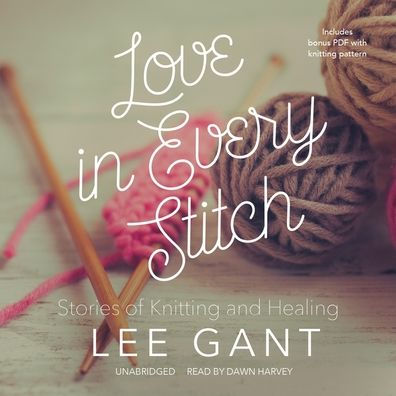 Love in Every Stitch: Stories of Knitting and Healing