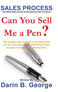 Title: Sales Process: Can You Sell Me a Pen?, Author: Darin George