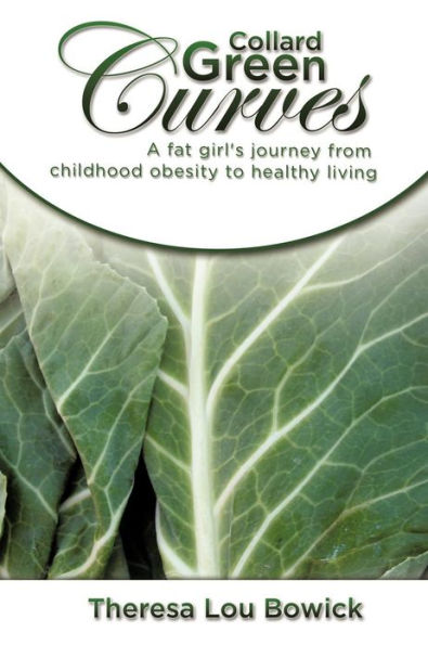 Collard Green Curves: A fat girl's Journey from Childhood Obesity to Healthy Living