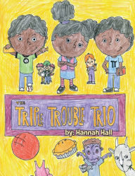 Title: The Triple Trouble Trio, Author: Hannah C. Hall