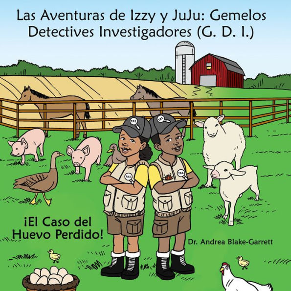 Las Aventuras De Izzy Y Juju: Gemelos Detectives Investigadores (G. D. I.): El Caso Del Huevo Perdido!