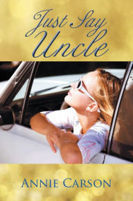 Title: Just Say Uncle, Author: Annie Carson