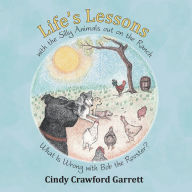 Title: Life'S Lessons with the Silly Animals out on the Ranch: What Is Wrong with Bob the Rooster?, Author: Cindy Crawford Garrett