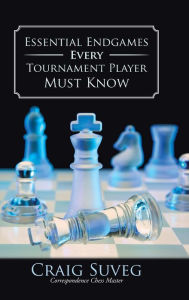 Title: Essential Endgames Every Tournament Player Must Know, Author: Craig Suveg