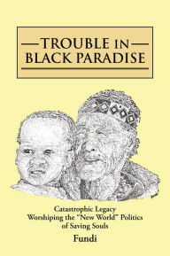 Title: TROUBLE IN BLACK PARADISE: Catastrophic Legacy Worshiping the 