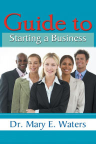 Title: Guide to Starting a Business, Author: Dr. Mary E. Waters