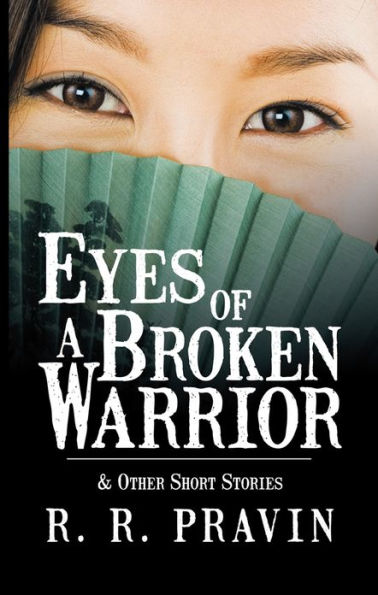Eyes of A Broken Warrior: & Other Short Stories