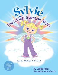 Title: Sylvie the Littlest Guardian Angel: Cassie Makes a Friend, Author: Leslee Karol