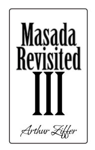 Title: Masada Revisited III: A Play in Eight Scenes, Author: Arthur Ziffer