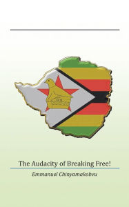 Title: The Audacity of Breaking Free!, Author: Emmanuel Chinyamakobvu