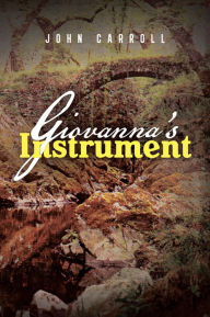 Title: Giovanna's Instrument, Author: John Carroll