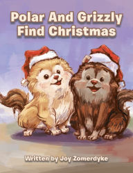 Title: Polar and Grizzly Find Christmas, Author: Joy Zomerdyke