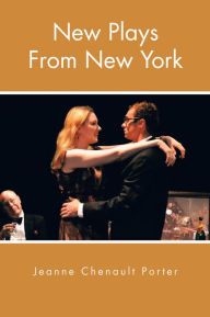 Title: New Plays From New York, Author: Jeanne Chenault Porter