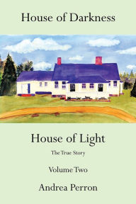 Title: House of Darkness House of Light: The True Story Volume Two, Author: Andrea Perron