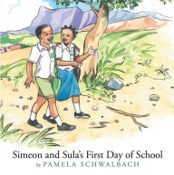 Title: Simeon and Sula's First Day of School, Author: Pamela Schwalbach