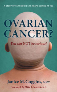 Title: Ovarian Cancer? You can NOT be serious!, Author: Janice M. Coggins