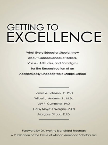 Getting to Excellence: What Every Educator Should Know about Consequences of Beliefs, Values, Attitudes, and Paradigms for the Reconstruction of an Academically Unacceptable Middle School