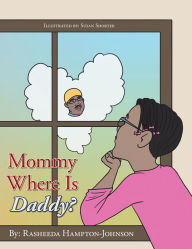 Title: Mommy Where is Daddy?, Author: Rasheeda Hampton-Johnson