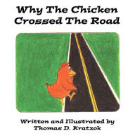 Title: Why the Chicken Crossed the Road, Author: Thomas D. Kratzok