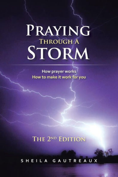 Praying Through A Storm: How prayer works to make it work for you