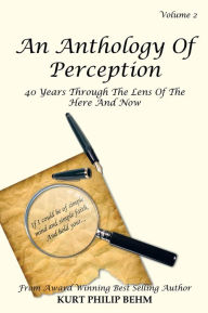 Title: An Anthology Of Perception Vol. 2: 40 Years Through The Lens Of The Here And Now, Author: Kurt Philip Behm