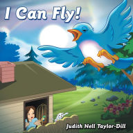 Title: I Can Fly!, Author: Judith Nell Taylor-Dill