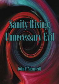 Title: Sanity Rising: Unnecessary Evil, Author: John F Nienstedt