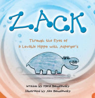 Title: Zack: Through the Eyes of a Lovable Hippo with Asperger's, Author: Maria Bohuslawsky