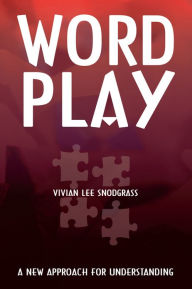 Title: Word Play: A New Approach for Understanding, Author: Vivian Lee Snodgrass