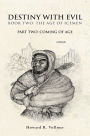 DESTINY WITH EVIL BOOK TWO:THE AGE OF ICEMEN: PART TWO; COMING OF AGE