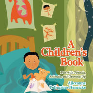 Title: A Children's Book: Fun with Friends, Animals, and Growing Up, Author: Aliceanne Pellegrino-Henricks