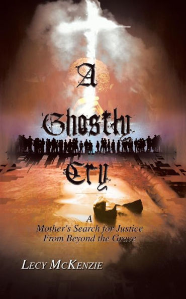 A Ghostly Cry: A Mother's Search for Justice from Beyond the Grave