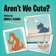 Title: Aren't We Cute?, Author: DORIS A. PLOUGH